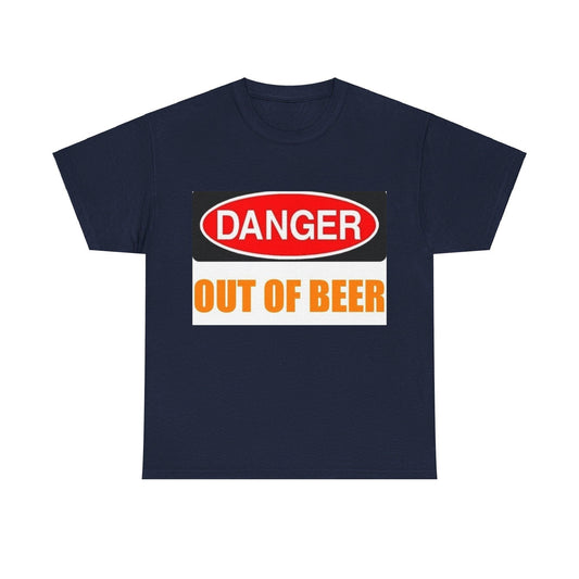 Danger - Out Of Beer - Unisex Heavy Cotton T-Shirt