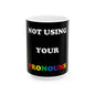 Not Using Pronouns (Black) - Ceramic Mug, (11oz, 15oz) - Better Mode