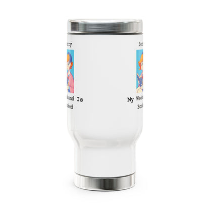 Sorry... Weekend Booked - Stainless Steel Travel Mug with Handle, 14oz