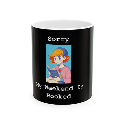 Sorry My Weekend Is Booked (Black) - Ceramic Mug, (11oz, 15oz) - Better Mode