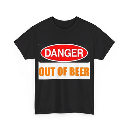 Danger - Out Of Beer - Unisex Heavy Cotton T-Shirt