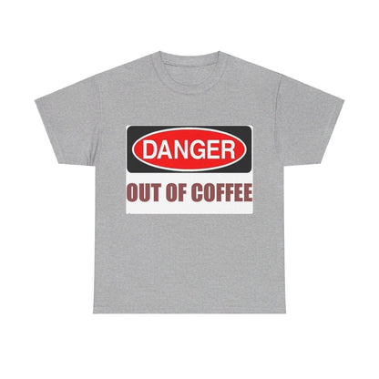 Danger - Out Of Coffee - Unisex Heavy Cotton T-Shirt