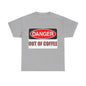 Danger - Out Of Coffee - Unisex Heavy Cotton T-Shirt