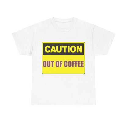 Caution - Out Of Coffee - Unisex Heavy Cotton T-Shirt