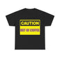 Caution - Out Of Coffee - Unisex Heavy Cotton T-Shirt