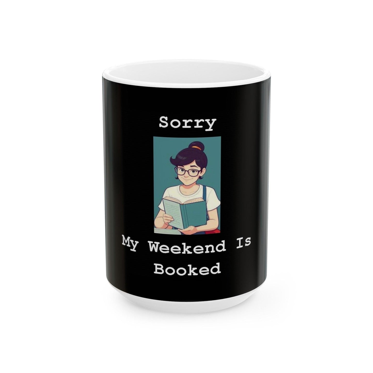 Sorry My Weekend Is Booked (Black) - Ceramic Mug, (11oz, 15oz) - Better Mode