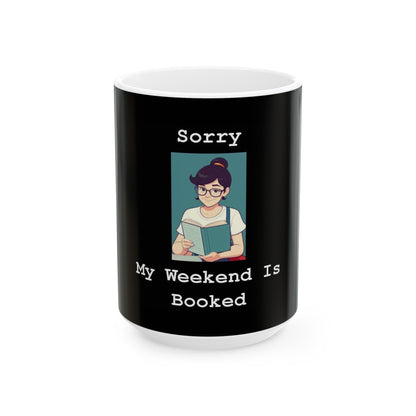 Sorry My Weekend Is Booked (Black) - Ceramic Mug, (11oz, 15oz) - Better Mode