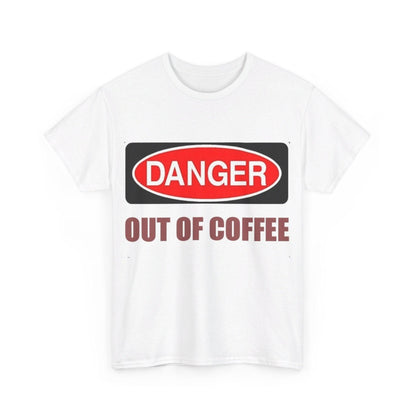 Danger - Out Of Coffee - Unisex Heavy Cotton T-Shirt