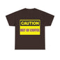 Caution - Out Of Coffee - Unisex Heavy Cotton T-Shirt