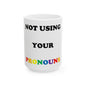 Not Using Pronouns (White) - Ceramic Mug, (11oz, 15oz) - Better Mode