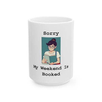 Sorry My Weekend Is Booked (White) - Ceramic Mug, (11oz, 15oz) - Better Mode