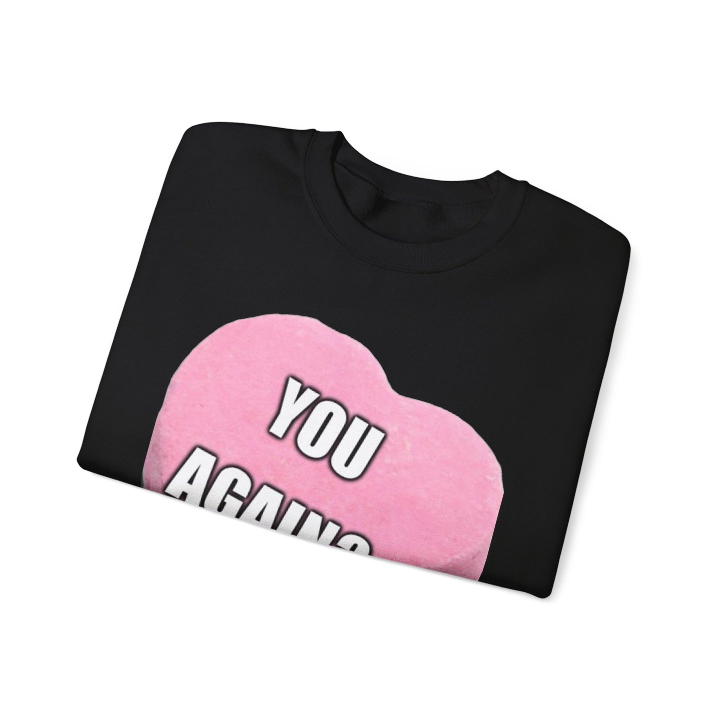 Candy Heart "You Again?" -  Crewneck Sweatshirt