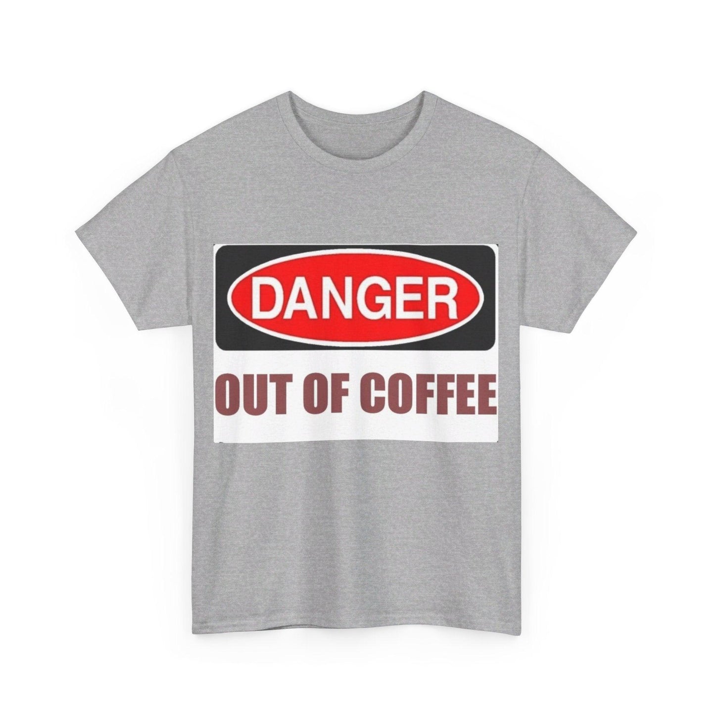 Danger - Out Of Coffee - Unisex Heavy Cotton T-Shirt