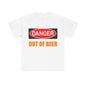 Danger - Out Of Beer - Unisex Heavy Cotton T-Shirt