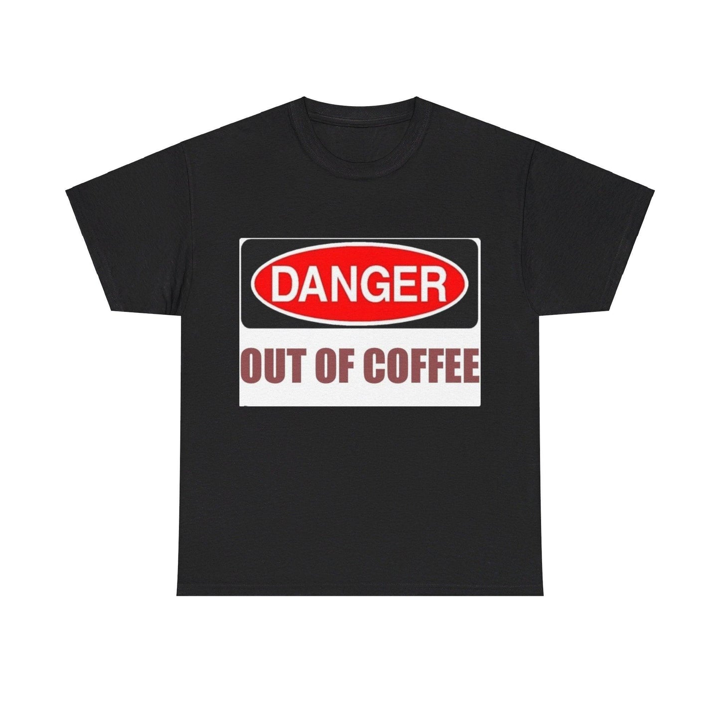 Danger - Out Of Coffee - Unisex Heavy Cotton T-Shirt