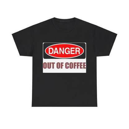 Danger - Out Of Coffee - Unisex Heavy Cotton T-Shirt