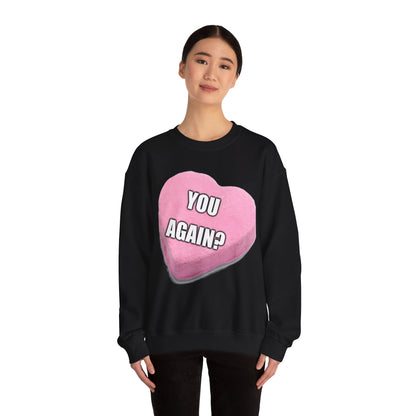 Candy Heart "You Again?" -  Crewneck Sweatshirt