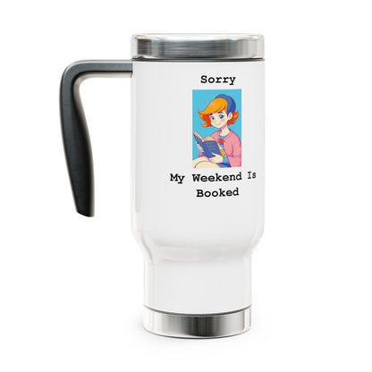 Sorry... Weekend Booked - Stainless Steel Travel Mug with Handle, 14oz