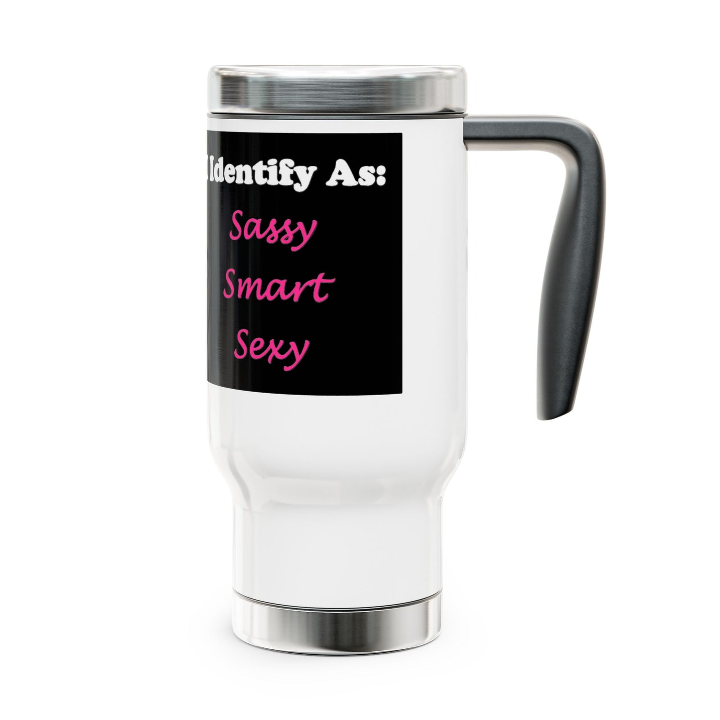 ID Sassy, Smart, Sexy - Stainless Steel Travel Mug with Handle, 14oz