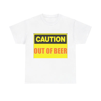 Caution - Out Of Beer - Unisex Heavy Cotton T-Shirt - Better Mode