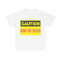 Caution - Out Of Beer - Unisex Heavy Cotton T-Shirt