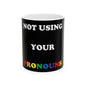 Not Using Pronouns (Black) - Ceramic Mug, (11oz, 15oz) - Better Mode