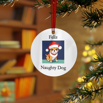 Christmas - Feliz Naughty Dog 1 - Metal Ornaments - Better Mode