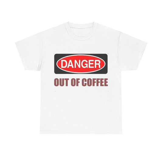 Danger - Out Of Coffee - Unisex Heavy Cotton T-Shirt