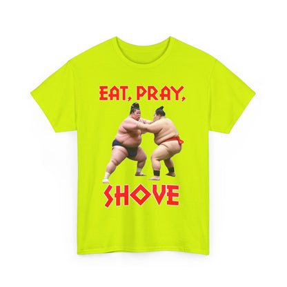 Eat, Pray, Shove Sumo - Unisex Heavy Cotton T-Shirt