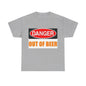 Danger - Out Of Beer - Unisex Heavy Cotton T-Shirt