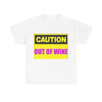 Caution - Out Of Wine - Unisex Heavy Cotton T-Shirt