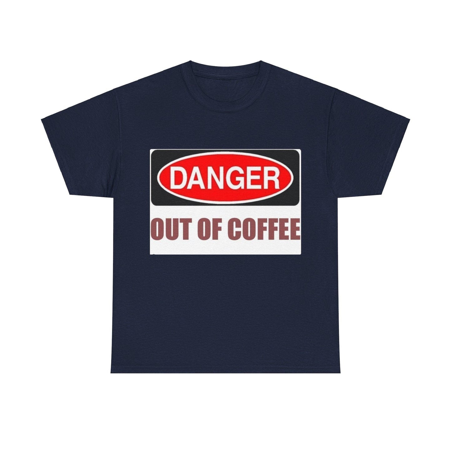 Danger - Out Of Coffee - Unisex Heavy Cotton T-Shirt