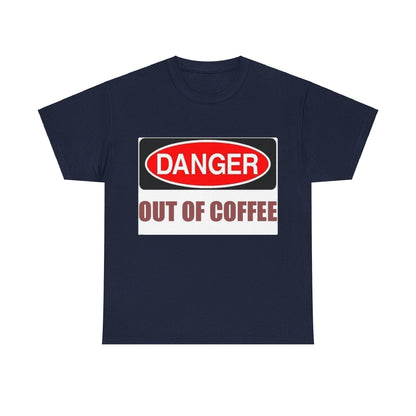 Danger - Out Of Coffee - Unisex Heavy Cotton T-Shirt