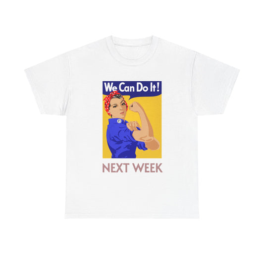 We Can Next Week T-Shirt