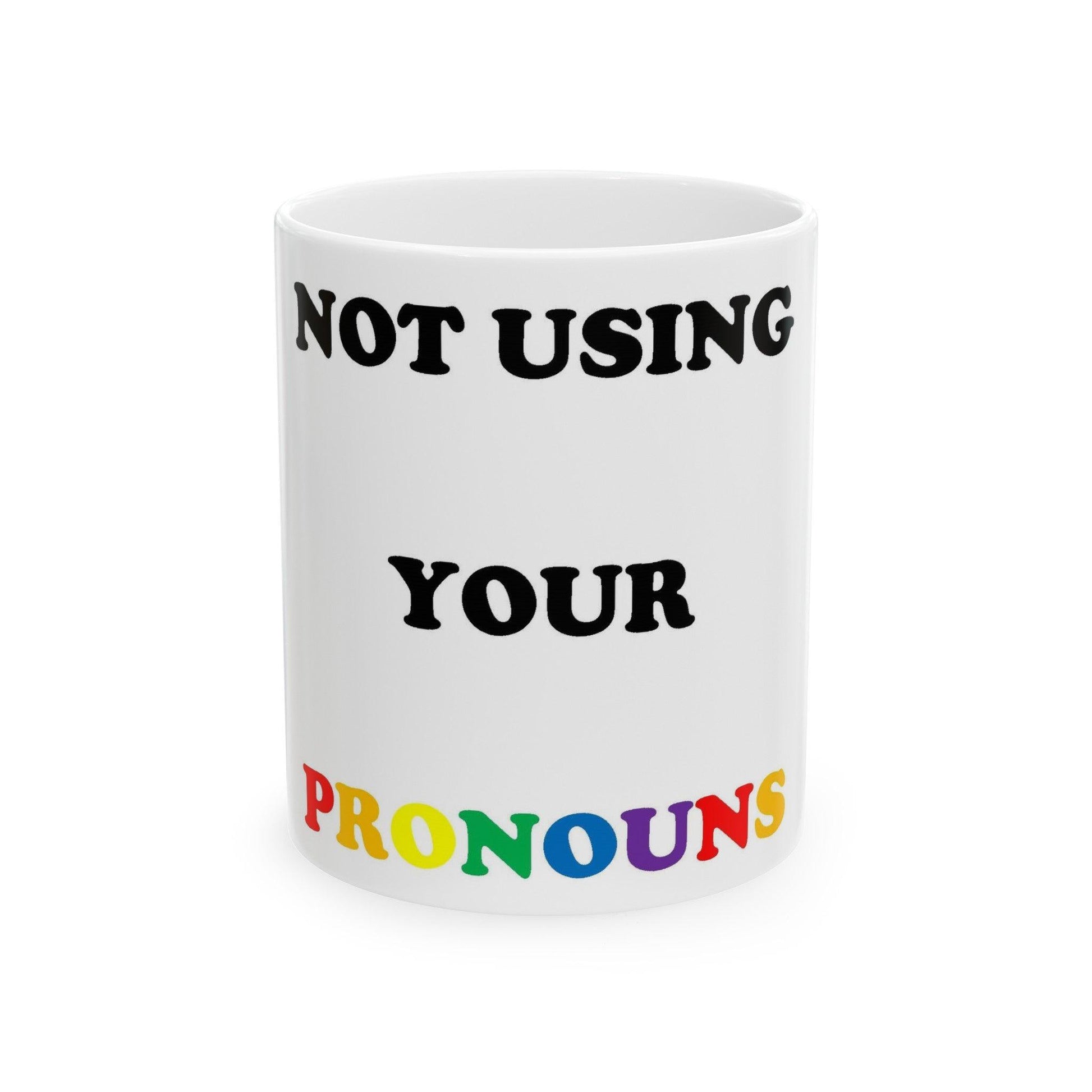 Not Using Pronouns (White) - Ceramic Mug, (11oz, 15oz) - Better Mode