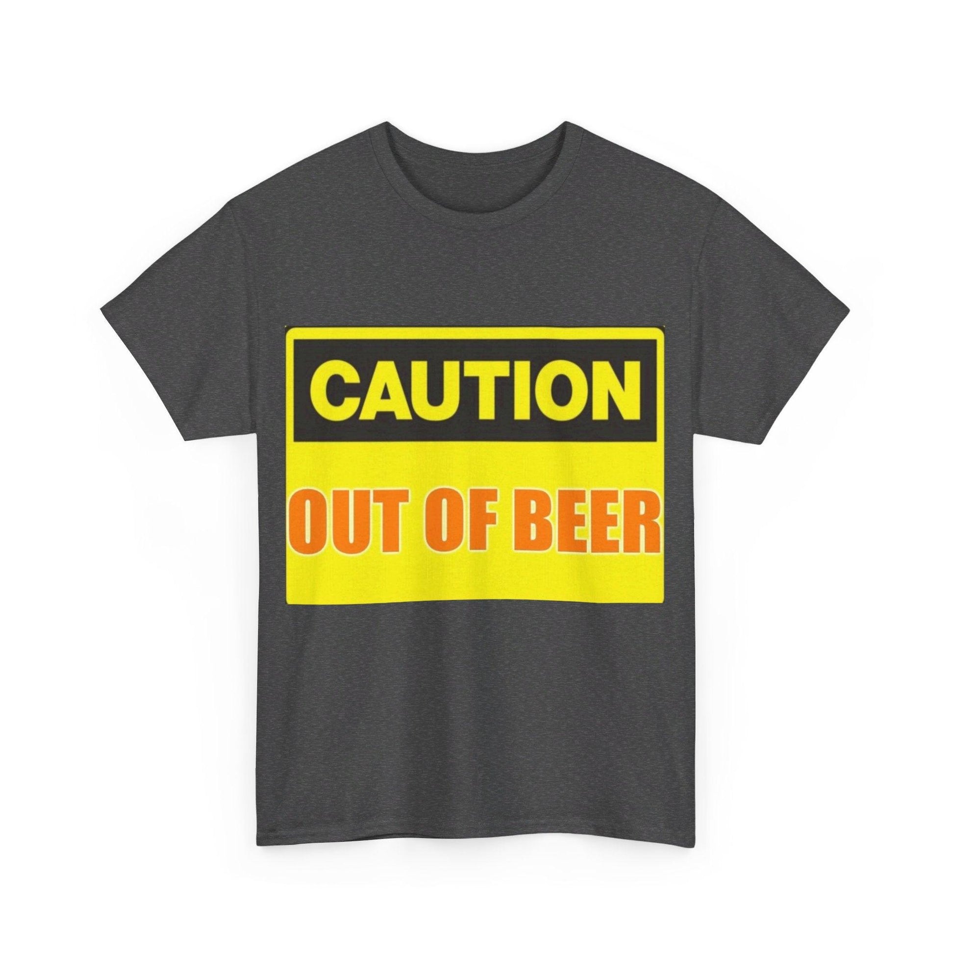 Caution - Out Of Beer - Unisex Heavy Cotton T-Shirt - Better Mode