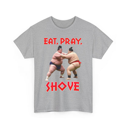 Eat, Pray, Shove Sumo - Unisex Heavy Cotton T-Shirt