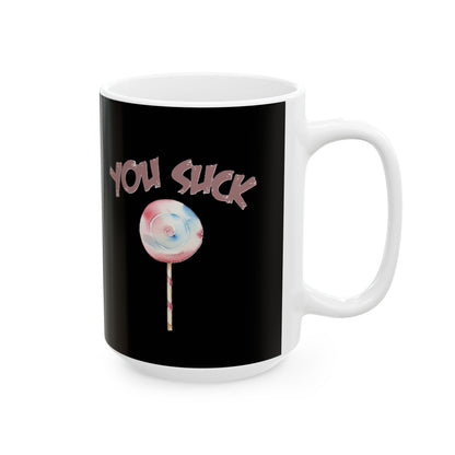 You Suck Ceramic Mug