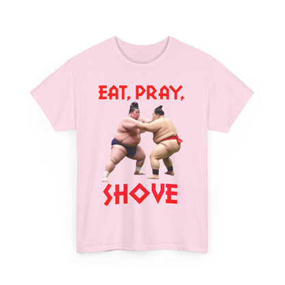 Eat, Pray, Shove Sumo - Unisex Heavy Cotton T-Shirt