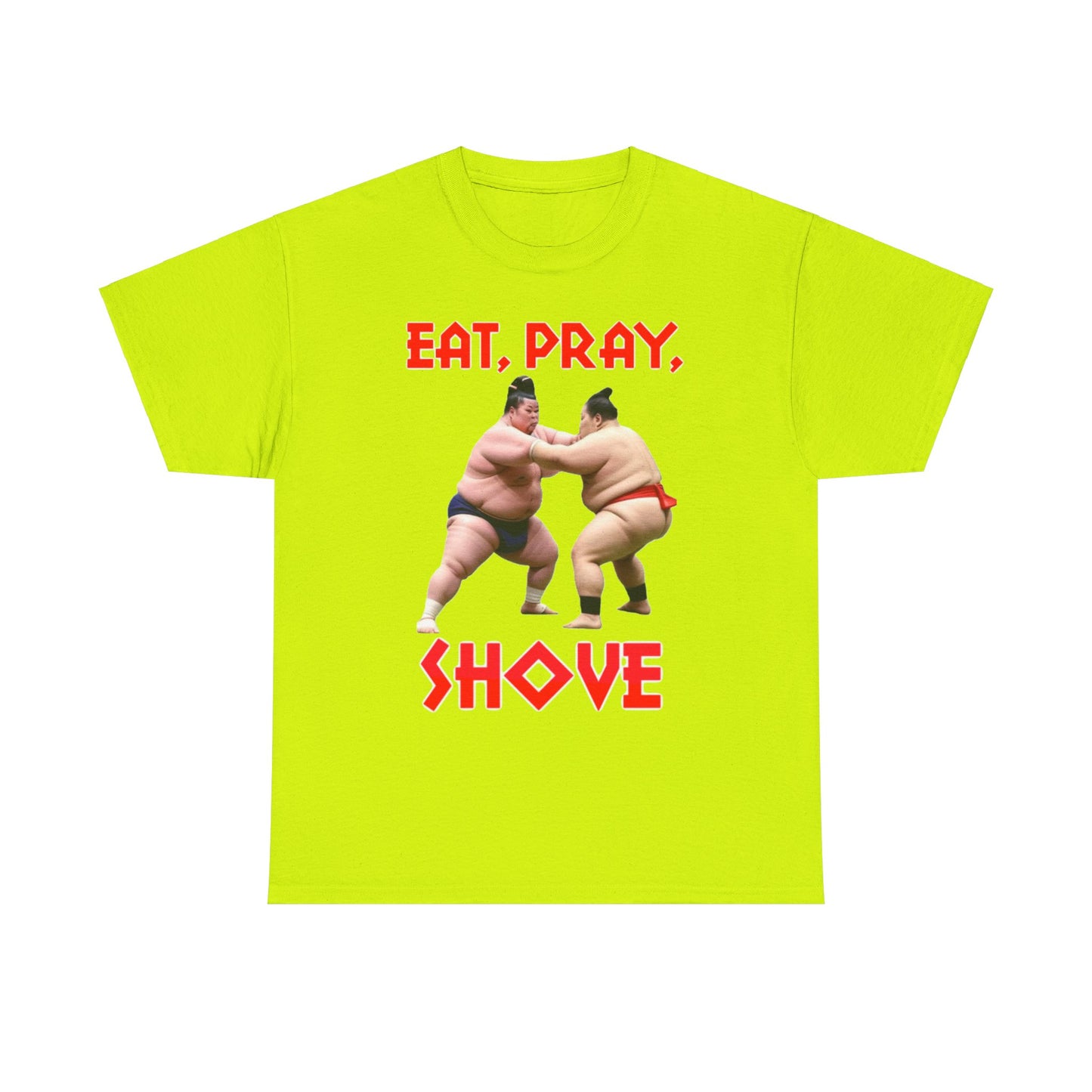 Eat, Pray, Shove Sumo - Unisex Heavy Cotton T-Shirt