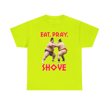 Eat, Pray, Shove Sumo - Unisex Heavy Cotton T-Shirt