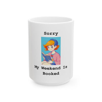 Sorry My Weekend Is Booked (White) - Ceramic Mug, (11oz, 15oz) - Better Mode