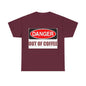 Danger - Out Of Coffee - Unisex Heavy Cotton T-Shirt