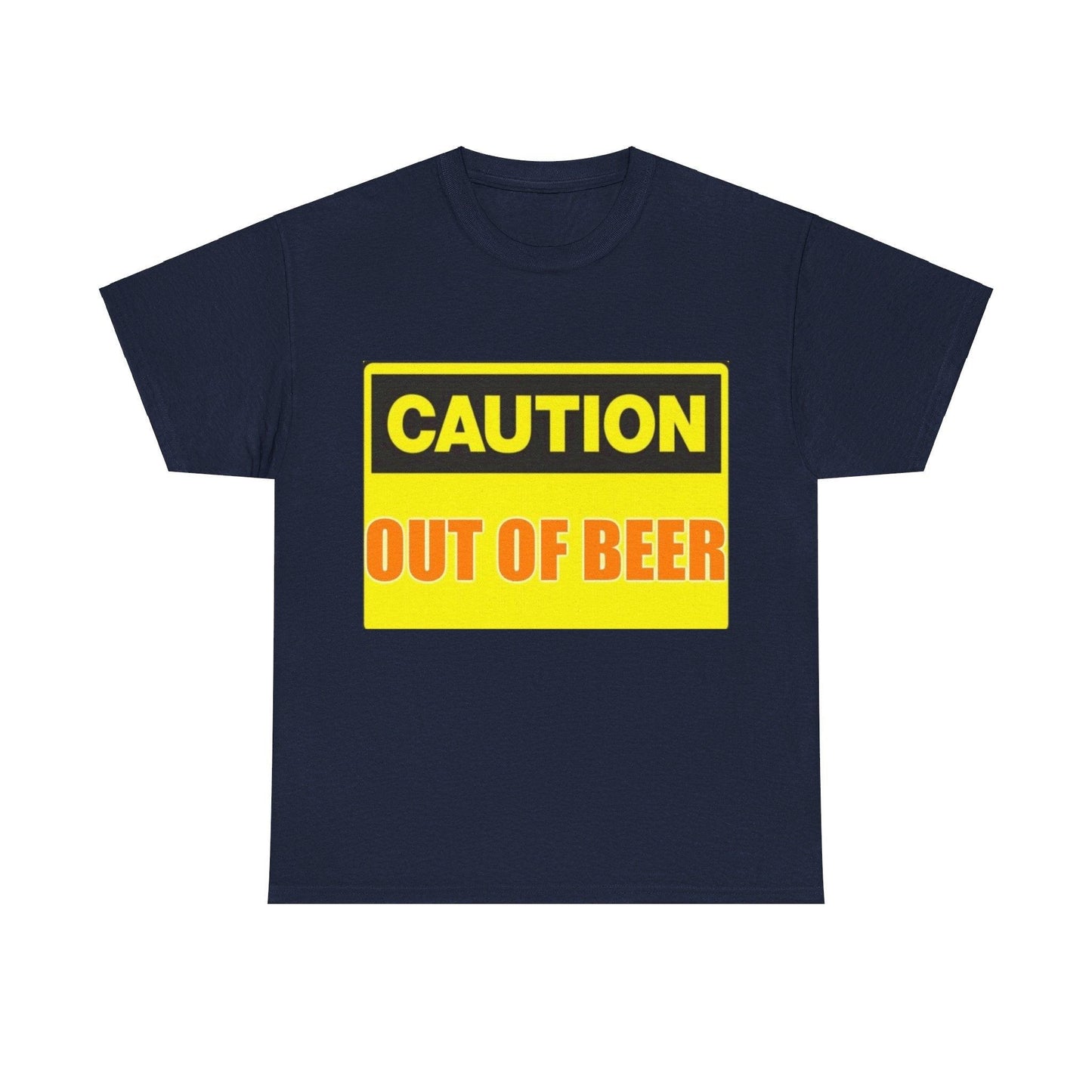 Caution - Out Of Beer - Unisex Heavy Cotton T-Shirt - Better Mode