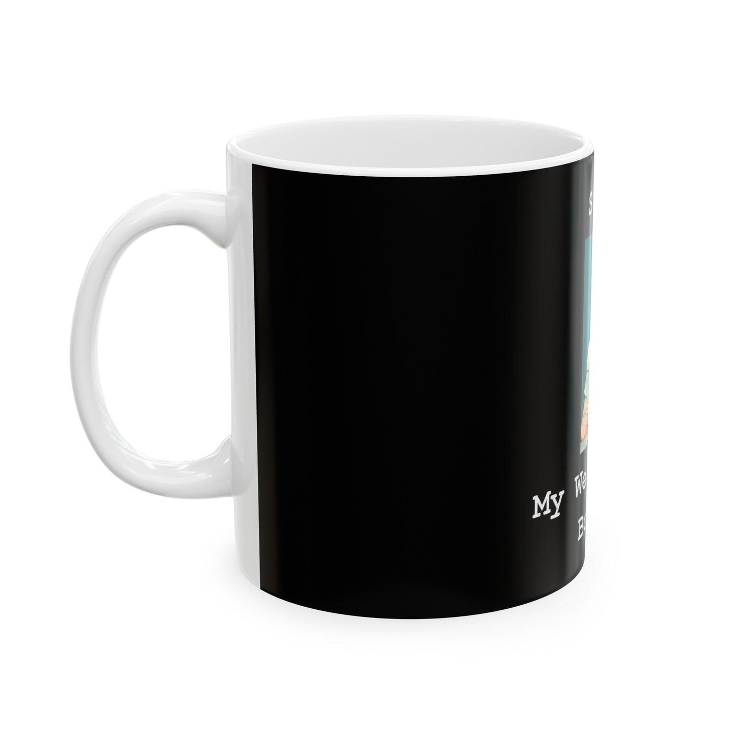 Sorry My Weekend Is Booked (Black) - Ceramic Mug, (11oz, 15oz) - Better Mode