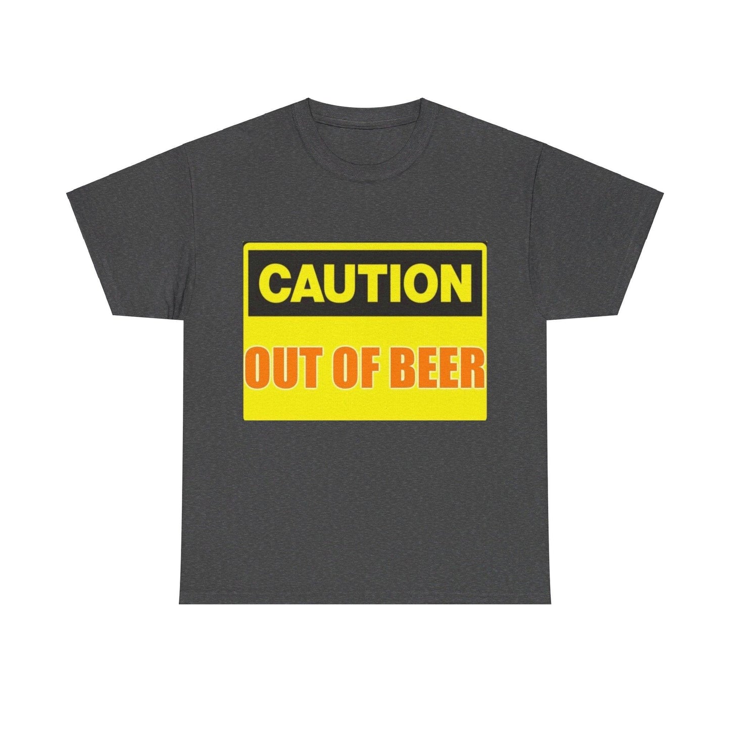 Caution - Out Of Beer - Unisex Heavy Cotton T-Shirt - Better Mode