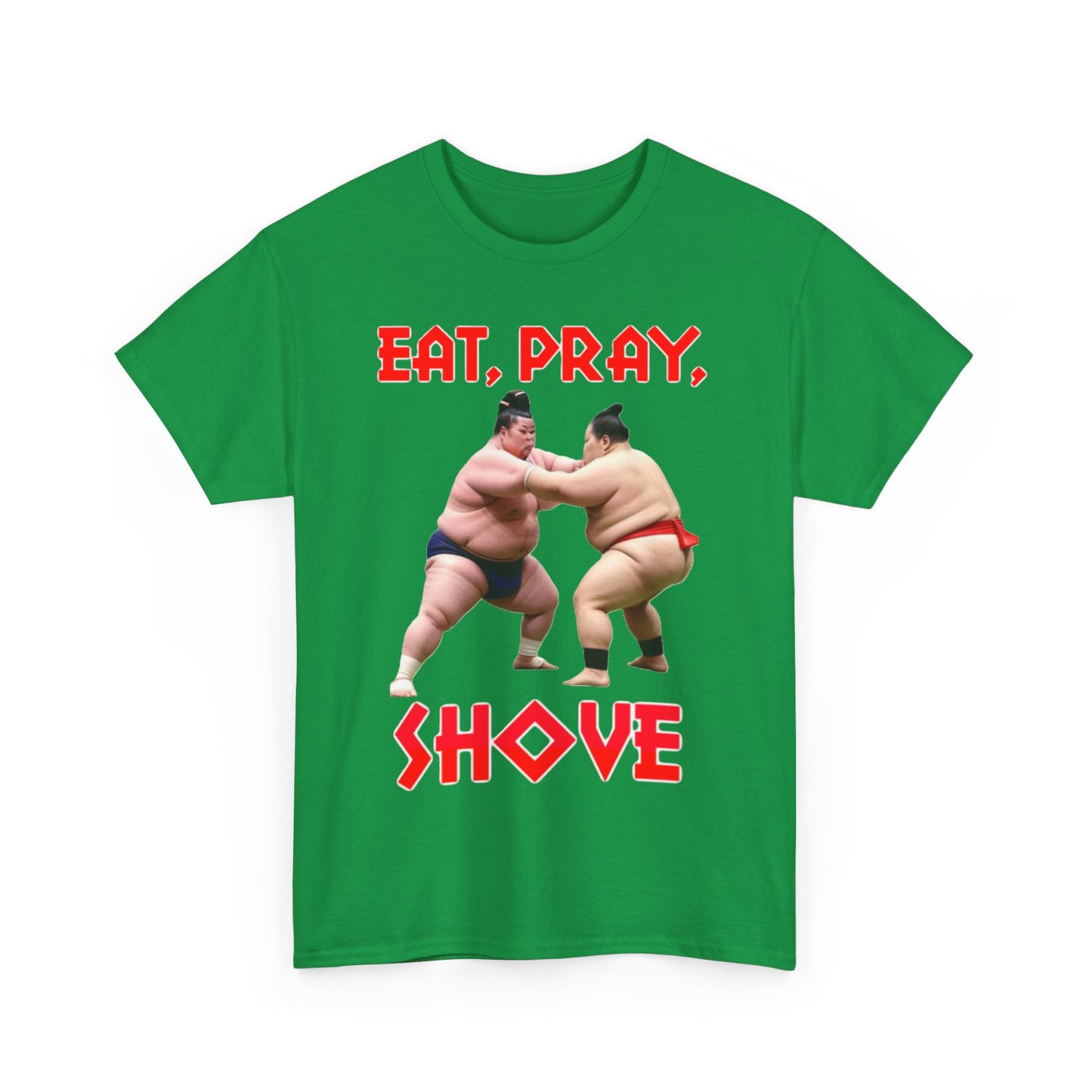 Eat, Pray, Shove Sumo - Unisex Heavy Cotton T-Shirt