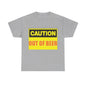 Caution - Out Of Beer - Unisex Heavy Cotton T-Shirt