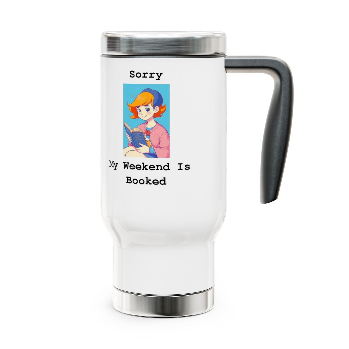 Sorry... Weekend Booked - Stainless Steel Travel Mug with Handle, 14oz