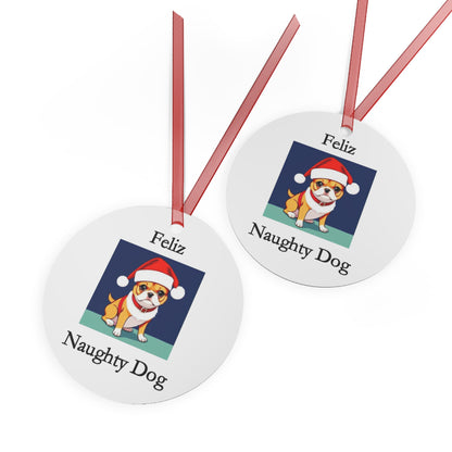 Christmas - Feliz Naughty Dog 1 - Metal Ornaments - Better Mode